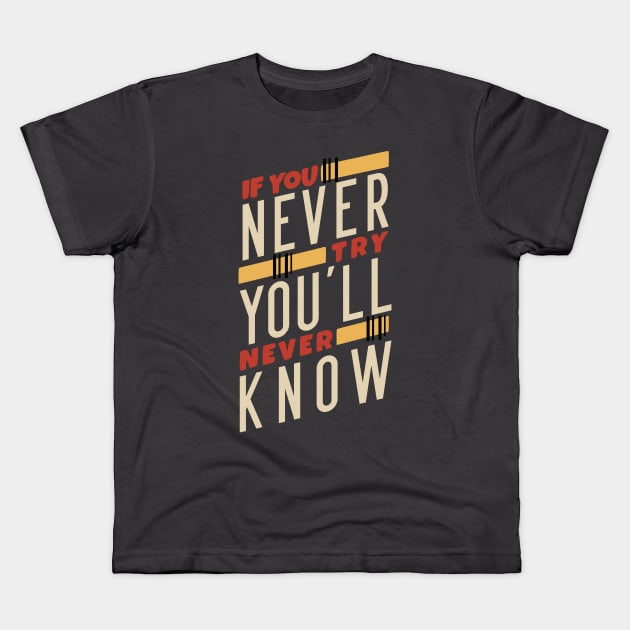 If You Never Try You'll Never Know Kids T-Shirt by azmania